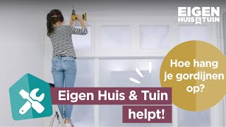 Hoe hang je gordijnen op  Eigen Huis amp Tuin helpt [upl. by Tomlinson]