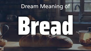 Bread Dream Meaning amp Symbolism  Interpretation Psychology [upl. by Torie]