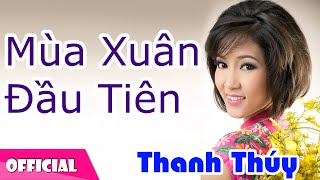 Mùa Xuân Đầu Tiên  Thanh Thúy Official MV HD [upl. by Cogswell447]