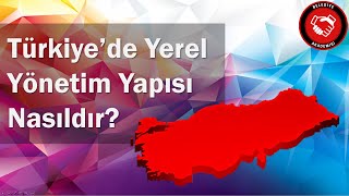 Türkiyede Yerel Yönetim Yapısı Nasıldır [upl. by Aitnwahs]