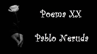 Poema XX  Pablo Neruda [upl. by Sitnerp]