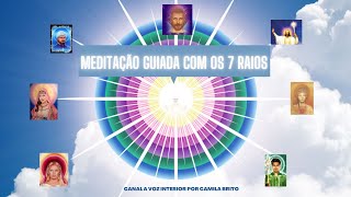 MEDITAÇÃO GUIADA COM OS 7 RAIOS [upl. by Bred]