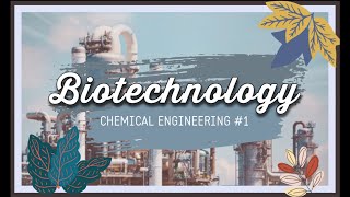 Biotechnology  CHEMICAL ENGINEERING 1 [upl. by Etnomed]