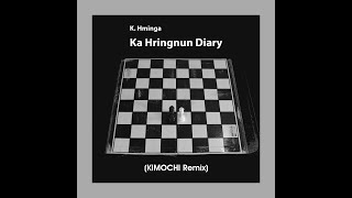 K Hminga  Ka Hringnun Diary KIMOCHI Remix [upl. by Robyn]