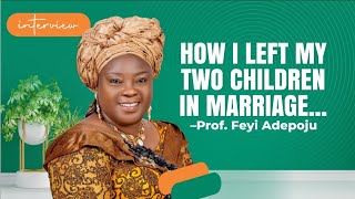 HOW I LEFT MY TWO CHILDREN IN MARRIAGE  Feyi Adepoju ll Pls Subscribe and leave a Comment [upl. by Sassan]