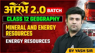 Class 12  Geography  Mineral And Energy Resources  Energy resources  By Yash Sir [upl. by Antonius]