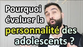 Pourquoi évaluer la personnalité des adolescents [upl. by Metts]