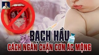 BỆNH BẠCH HẦU NGUY HIỂM NHƯ THẾ NÀO LÀM SAO PHÒNG TRÁNH CƠN ÁC MỘNG NÀY [upl. by Arahd277]