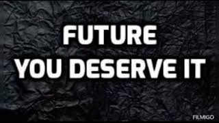 Future  You Deserve it [upl. by Sherwin]