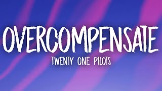 Twenty One Pilots  Overcompensate Lyrics [upl. by Karl525]