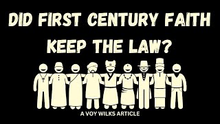 DID THE FIRST CENTURY FAITH KEPT THE LAW  A VOY WILKS ARTICLE [upl. by Klemperer797]