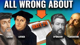 12 Reasons Luther Calvin Augustine and Spurgeon Were WRONG About Matt 24 [upl. by Xonk]