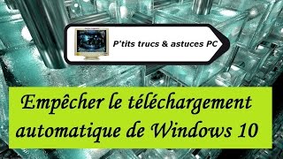 Vidéo N°163 Empêcher le téléchargement automatique de Windows 10 Tuto PC informatique [upl. by Takashi]