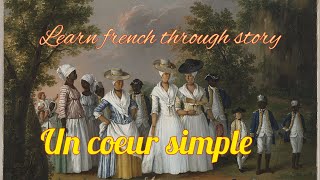 Learn french with storyA simple heart Un coeur simple de Gustave Flaubert [upl. by Asil]