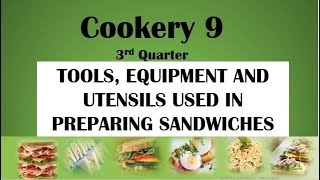 TLE COOKERY 9 QTR 3 LO11 TOOLS EQUIPMENT AND UTENSILS USED IN PREPARING SANDWICHES [upl. by Izaak]