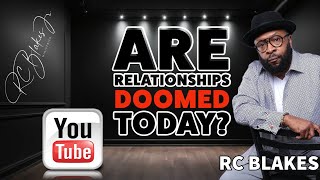 6 REASONS RELATIONSHIPS FAIL by RC BLAKES [upl. by Meece]