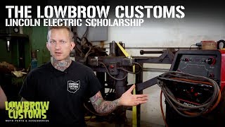 The Lowbrow Customs Lincoln Electric Welding School Scholarship [upl. by Uahc459]