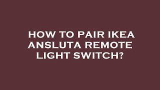 How to pair ikea ansluta remote light switch [upl. by Nariko]