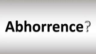 How to Pronounce Abhorrence [upl. by Pliske]