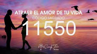 Atraer el amor de tu vida con el Código Sagrado 11550 [upl. by Trammel]