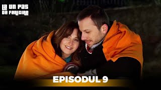 La Un Pas de Fericire  Episodul 9 [upl. by Carce]