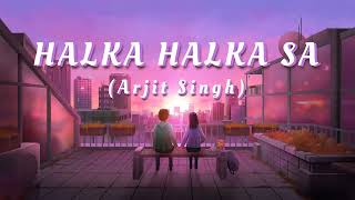 HALKA HALKA SA – ARJIT SINGH Slowed amp Reverbed [upl. by Ardnekan]