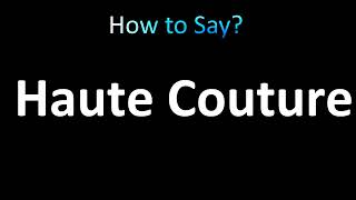 How to Pronounce Haute Couture [upl. by Binah744]