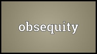 Obsequity Meaning [upl. by Stephanie556]