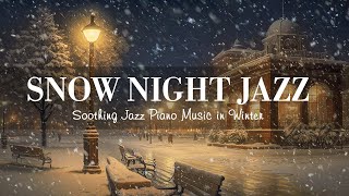 Snow Night Jazz Istrumental Music  Soothing Jazz Piano Music in Winter  Cozy Jazz Background Music [upl. by Glimp]