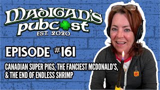 Madigans Pubcast EP161 Canadian Super Pigs The Fanciest McDonald’s amp The End of Endless Shrimp [upl. by Damian]