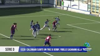 9 AGOSTO 2024 SERIE D ECCO I CALENDARI SUBITO UN TRIS DI DERBY FIDELIS CASARANO ALLA 15 [upl. by Enenej]