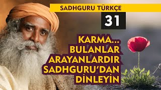 Sadhguru Türkçe 31  Karma Bulanlar Arayanlardır Bir de Sadhgurudan Dinleyin [upl. by Auoy]