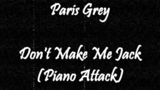 Paris Grey  Dont Make Me Jack Piano Attack [upl. by Oiligriv]