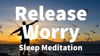 Sleep Meditation Release Worry Guided Meditation Hypnosis for a Deep Sleep amp Relaxation [upl. by Araz937]