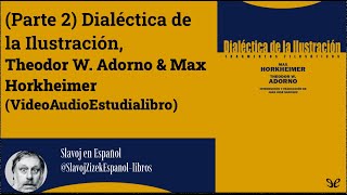 Parte 2 Dialéctica de la Ilustración Theodor W Adorno amp Max Horkheimer Audiolibro [upl. by Emanuel]