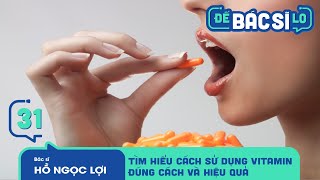 Để Bác Sĩ Lo  Tập 31  TÌM HIỂU CÁCH SỬ DỤNG VITAMIN ĐÚNG CÁCH VÀ HIỆU QUẢ [upl. by Nelda]