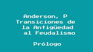 Anderson P Transiciones de la Antigüedad al Feudalismo Prólogo [upl. by Gnoz]