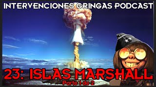 23 Islas Marshall Parte 1  Intervenciones Gringas Podcast [upl. by Amat793]