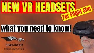 NEW VR HEADSETS FOR FLIGHT SIM  What you NEED to know [upl. by Enytsirhc]