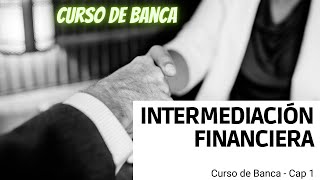 Intermediación financiera  📈 CURSO DE BANCA  Cap 1 [upl. by Yursa]