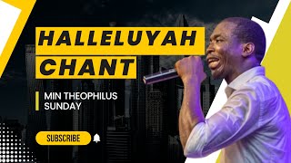 HALLELUYAH CHANT BY THEOPHILUS SUNDAY 🔥🔥🔥🔥 [upl. by Cranston263]