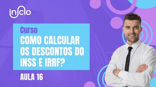 CURSO COMO CALCULAR OS DESCONTOS DO INSS E IRRF AULA 16 [upl. by Evvy]