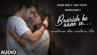 BAARISH KE AANE SE Audio SHREYA GHOSHALTONY KAKKAR  MANISHA RANIPARTH SAMTHAAN BHUSHAN K [upl. by Rhine]