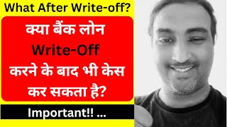 What Happens After Loan Write off  क्या बैंक लोन WriteOff करने के बाद भी केस कर सकता है writeoff [upl. by Ethbin]