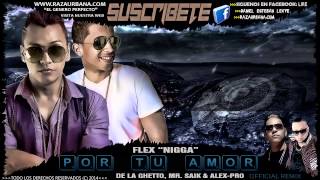 Flex quotNiggaquot Ft De La Ghetto MrSaik amp Alex Pro  quotPor Tu Amorquot CON LETRA Official Remix 2014 [upl. by Garvy]