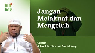 JANGAN MELAKNAT amp MENGELUH  Ustadz Abu Haidar asSundawy حفظه الله [upl. by Seltzer]