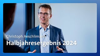 CEO Christoph Aeschlimann zum ersten Halbjahr 2024 [upl. by Kantor]