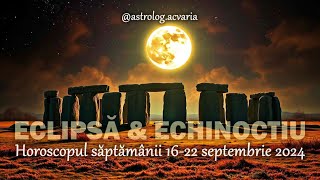 EEE ce saptamana Echinoctiu  Eclipsa 🌕Horoscop 1622092024  INTRO 🌼 Astrolog Acvaria [upl. by Annahaj]