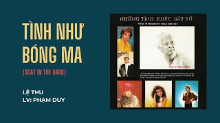 Lệ Thu  Tình Như Bóng Ma Scat In The Dark LV Phạm Duy [upl. by Lorianne]