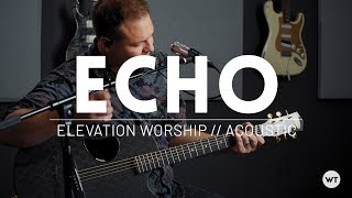 Echo  Elevation Worship Tauren Wells  Acoustic cover [upl. by Cymbre123]